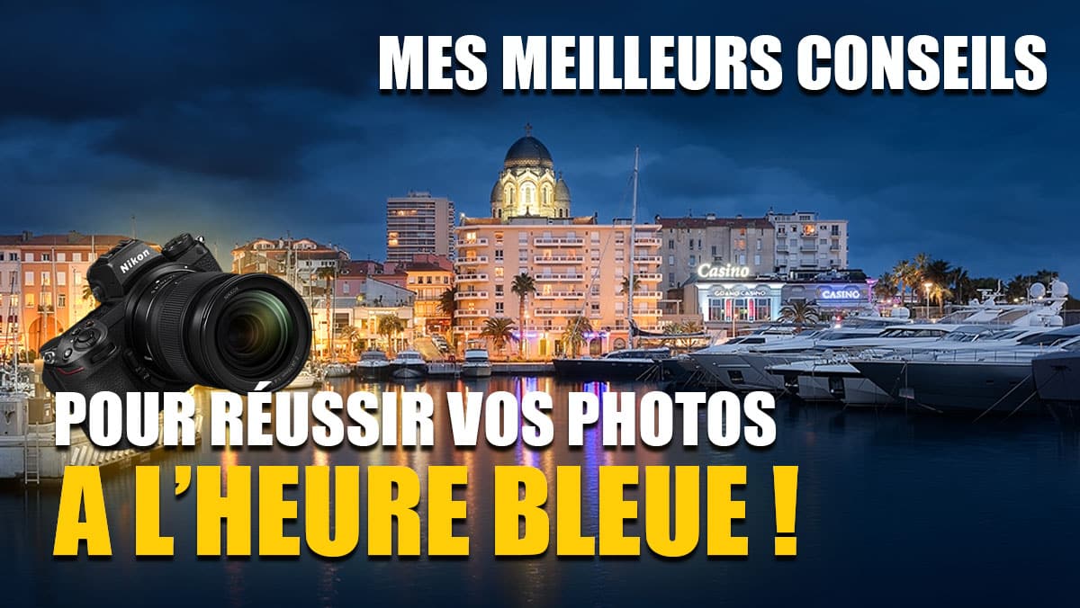 Photographier à l'heure bleue : mes meilleurs conseils