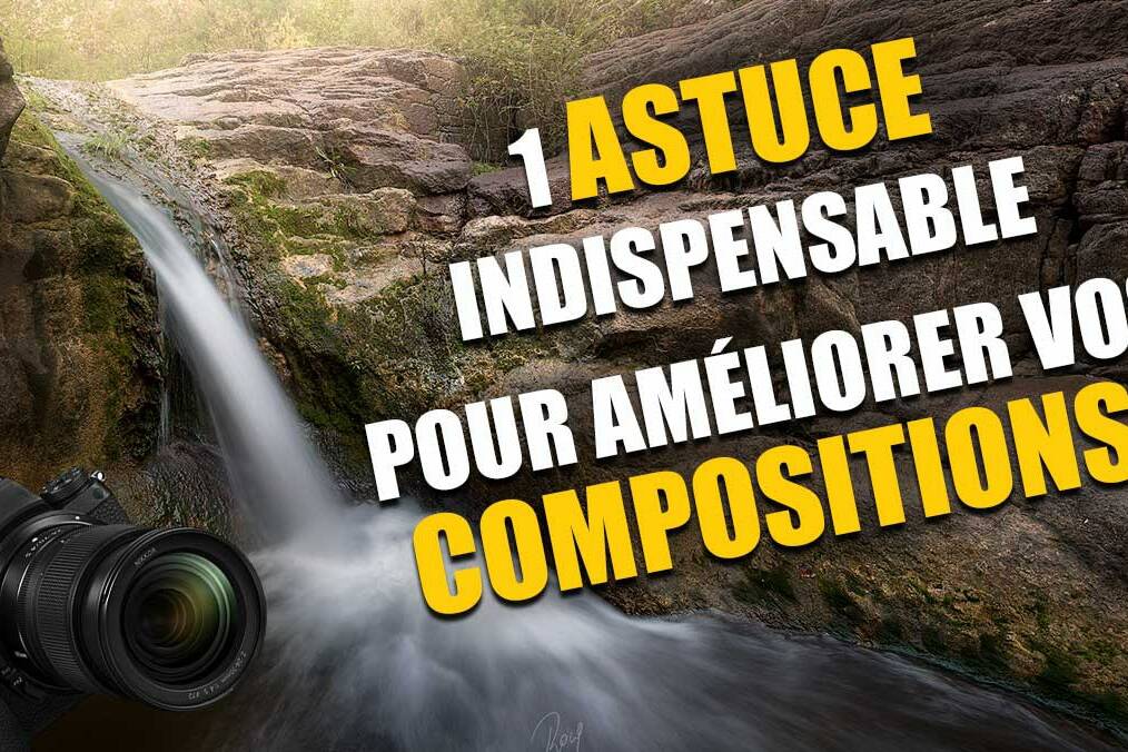 Couverture article Astuce pour sublimer vos compositions photos.