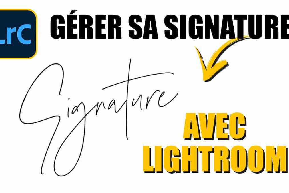 Couverture article Comment insérer sa signature dans Lightroom 2023.