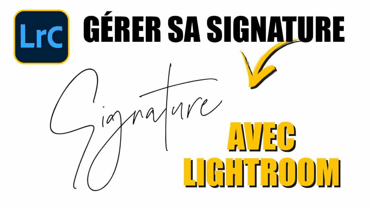 Couverture article Comment insérer sa signature dans Lightroom 2023.