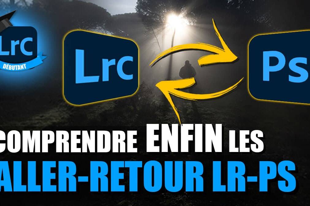 Couverture article Comprendre les aller-retours depuis Lightroom vers Photoshop.