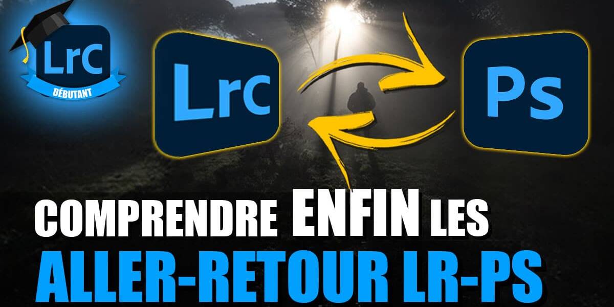 Couverture article Comprendre les aller-retours depuis Lightroom vers Photoshop.
