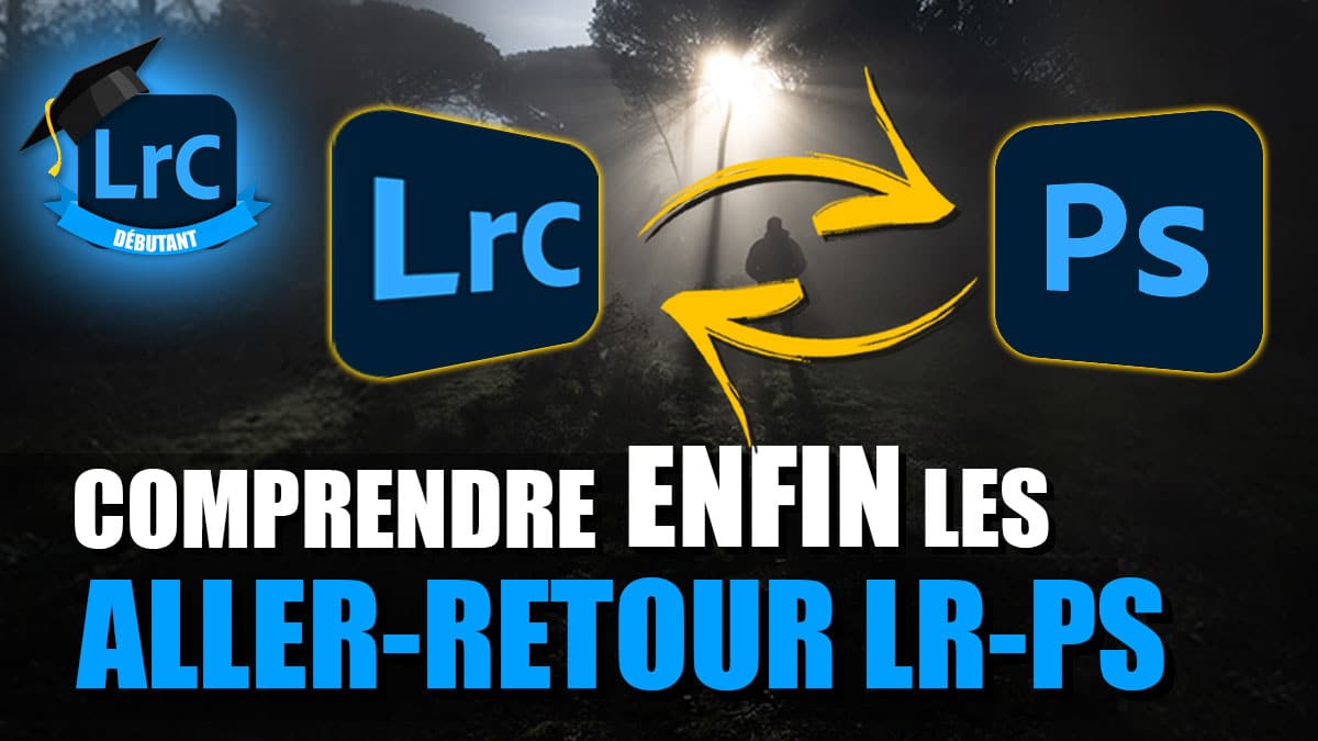 Couverture article Comprendre les aller-retours depuis Lightroom vers Photoshop.