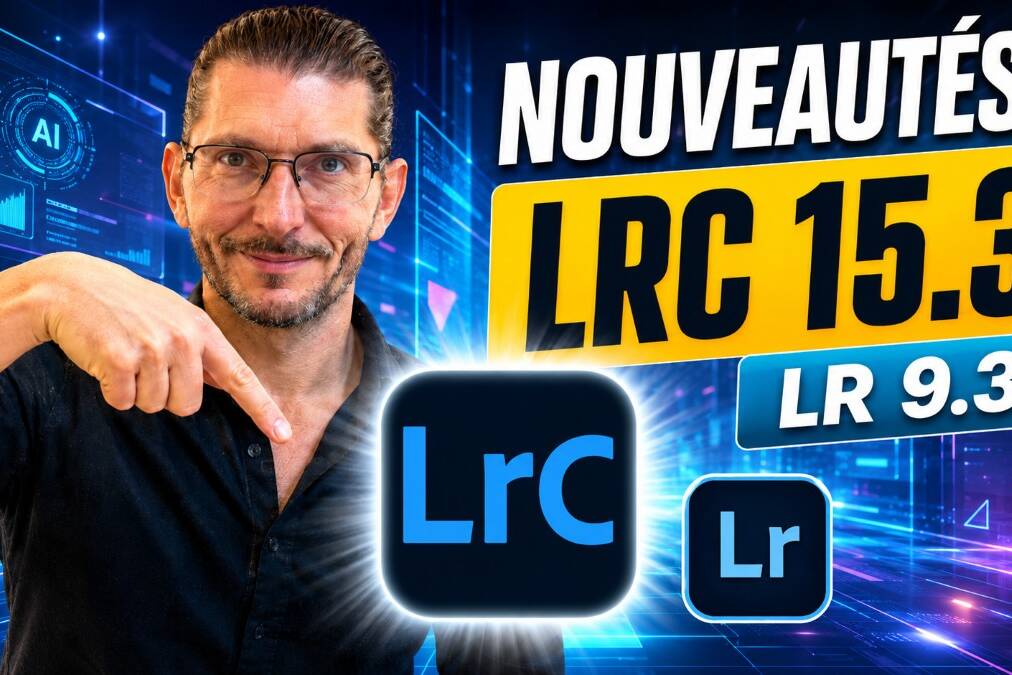 Nouveautés LrC 15.3 et Lr 9.3