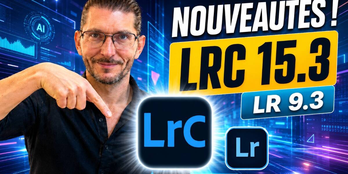 Nouveautés LrC 15.3 et Lr 9.3